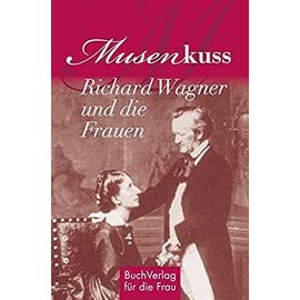 Musenkuss - Richard Wagner und die Frauen - Hagen Kunze