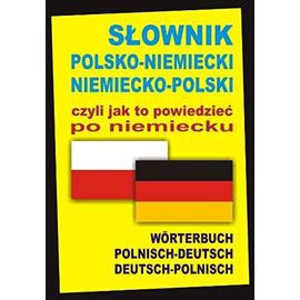 Slownik polsko-niemiecki niemiecko-polski czyli jak to powiedziec po niemiecku - Aleksander Alisch