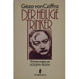 Der Heilige Trinker. Erinnerungen an Joseph Roth - Géza Von Cziffra