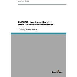 UNIDROIT - How it contributed to international trade harmonization - Andreas Giese