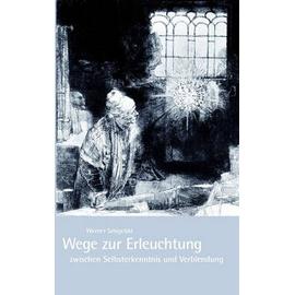 Wege zur Erleuchtung zwischen Selbsterkenntnis und Verblendung - Werner Smigelski