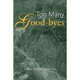 Too Many Good-Byes - Gloria Shears Lockridge