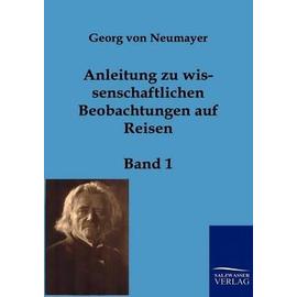 Anleitung zu wissenschaftlichen Beobachtungen auf Reisen - Georg Von Neumayer