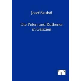 Die Polen und Ruthener in Galizien - Josef Szuisti