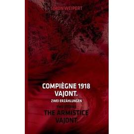 Compiègne 1918 - Vajont. Zwei Erzählungen - Simon Weipert
