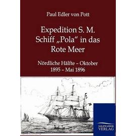 Expedition S. M. Schiff ¿Pola¿ in das Rote Meer - Paul Edler Von Pott
