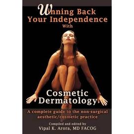 Winning Back Your Independence with Cosmetic Dermatology - Vipal Arora