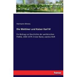 Die Wettiner und Kaiser Karl IV - Hermann Ahrens