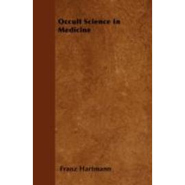 Occult Science in Medicine - Franz Hartmann