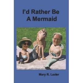 I'd Rather Be A Mermaid - Mary R. Lazier