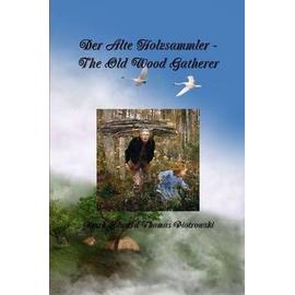 Der Alte Holzsammler - The Old Wood Gatherer - Mark E. T. Piotrowski