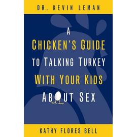 A Chicken's Guide to Talking Turkey with Your Kids About Sex - Kevin Leman