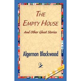 The Empty House and Other Ghost Stories - Blackwood Algernon