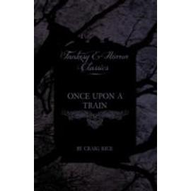 Once Upon a Train (Fantasy and Horror Classics) - Craig Rice