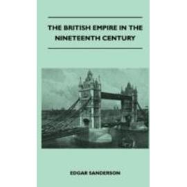 The British Empire In The Nineteenth Century - Its Progress And Expansion At Home And Abroad - Comprising A Description And History Of The British Colonies And Dependencies - Vol III - Edgar Sanderson