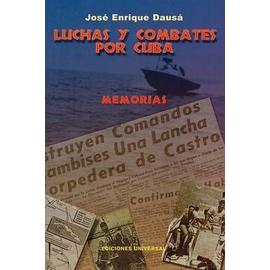 Luchas y Combates Por Cuba - Enrique Jose Dausa