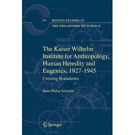 The Kaiser Wilhelm Institute for Anthropology, Human Heredity and Eugenics, 1927-1945 - Hans-Walter Schmuhl