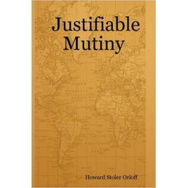 Justifiable Mutiny - Howard Stoler Orloff