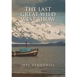 THE LAST GREAT WILD WEST SHOW - Jeff Stonehill
