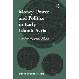 Money, Power and Politics in Early Islamic Syria - John Haldon
