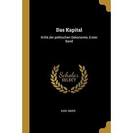 Das Kapital: Kritik der politischen Oekonomie, Erster Band - Karl Marx
