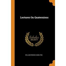Lectures On Quaternions - William Rowan Hamilton