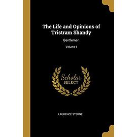 The Life and Opinions of Tristram Shandy: Gentleman; Volume I - Laurence Sterne