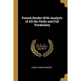 French Reader With Analysis of All the Verbs and Full Vocabulary - Albert Henry Schneider