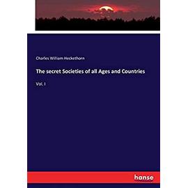 The secret Societies of all Ages and Countries - Charles William Heckethorn