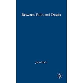Between Faith and Doubt: Dialogues on Religion and Reason - J. Hick