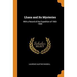 Lhasa and Its Mysteries: With a Record of the Expedition of 1903-1904 - Laurence Austine Waddell