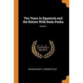 Ten Years in Equatoria and the Return with Emin Pasha; Volume 1 - Gaetano Casati
