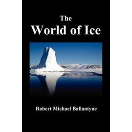 The World of Ice - Robert Michael Ballantyne