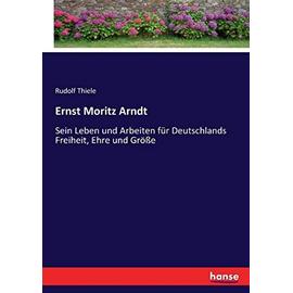 Ernst Moritz Arndt - Rudolf Thiele