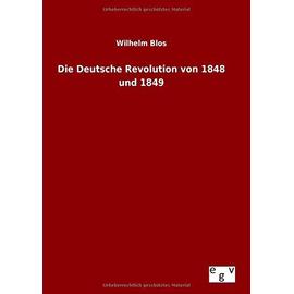 Die Deutsche Revolution von 1848 und 1849 - Wilhelm Blos