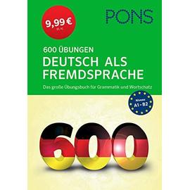 PONS 600 Übungen Deutsch als Fremdsprache. Das große Übungsbuch für Grammatik und Wortschatz