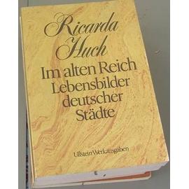 IM Alten Reich Lebensbilder Deutscher Städte - Huch Ricarda