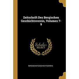 Zeitschrift Des Bergischen Geschichtsverein, Volumes 7-9 - Bergischer Geschichtsverein