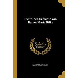 Die Frühen Gedichte Von Rainer Maria Rilke - Rainer Maria Rilke