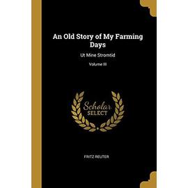 An Old Story of My Farming Days: Ut Mine Stromtid; Volume III - Fritz Reuter