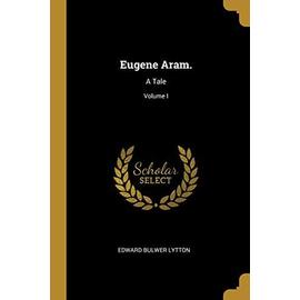 Eugene Aram.: A Tale; Volume I - Edward Bulwer-Lytton