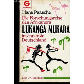 Die Forschungsreise des Afrikaners. Lukanga Mukara ins innerste Deutschland - Paasche Hans