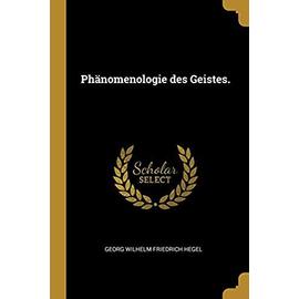 Phänomenologie Des Geistes. - Georg Wilhelm Friedrich Hegel