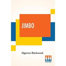 Jimbo: A Fantasy - Blackwood Algernon