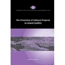 The Protection of Cultural Property in Armed Conflict - Roger O'keefe