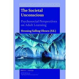 The Societal Unconscious: Psychosocial Perspectives on Adult Learning - Salling Olesen