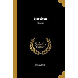 Napoleon: Drama. - Emil Ludwig