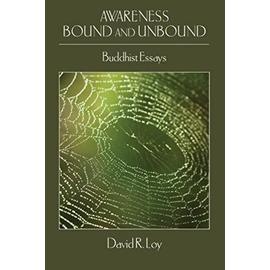Awareness Bound and Unbound: Buddhist Essays - David R. Loy