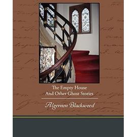 The Empty House And Other Ghost Stories - Blackwood Algernon