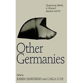 Other Germanies: Questioning Identity in Women's Literature and Art - Karen Jankowsky